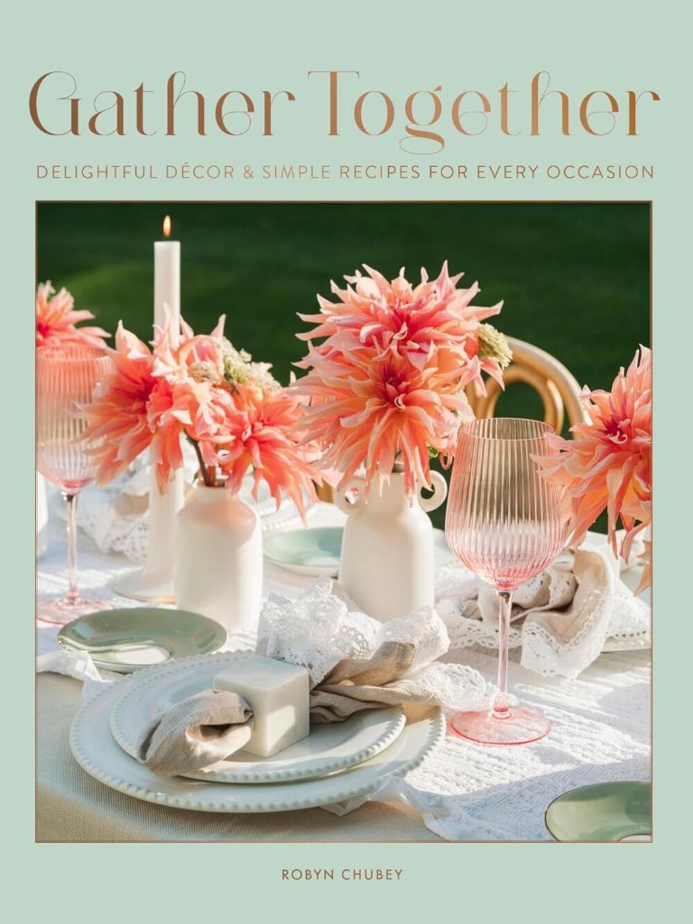 Gather Together Delightful Decor Simple Recipes for Every Occasion by Chube book